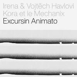 Irena & Vojtěch Havlovi, Kora et le Mechanix • Excursin Animato