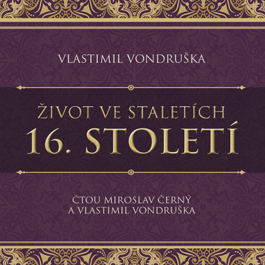 Vondruška Vlastimil • Život ve staletích. 16. století (čte Černý Miroslav)  MP3-CD
