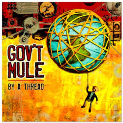 GOVT MULE • BY A THREAD / FEATURING BILLY GIBBONS FROM ZZ TOP