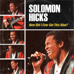 Hicks, Solomon • How Did I Ever Get This Blue