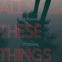 Thomas Dybdahl • All These Things