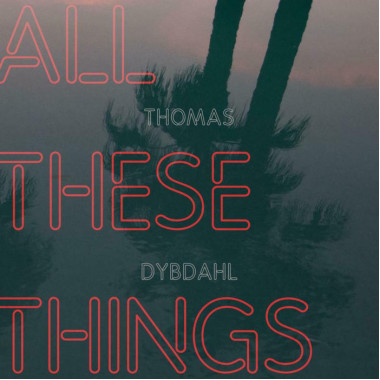 Thomas Dybdahl • All These Things