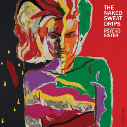 Naked Sweat Drips Psycho Sister • Naked Sweat Drips Psycho Sister