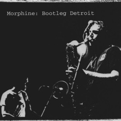 Morphine • Bootleg Detroit