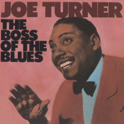 Big Joe Turner • Boss Of The Blues