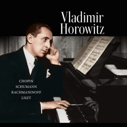 Vladimir Horowitz Chopin-Schumann-Rachmaninoff-Liszt • Vladimir Horowitz Chopin-Schumann-Rachmaninoff-Liszt