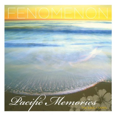 Fenomenon • Pacific Memories The Early Tapes