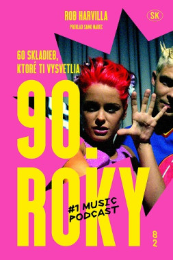 Rob Harvilla: • 60 skladieb, ktoré ti vysvetlia 90. roky