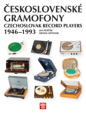 Jan Hosťák, Michal Zeithaml: • Československé gramofony 1946-1993