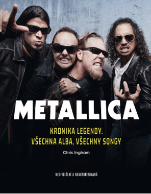 Chris Ingham: • Metallica / Kronika legendy. Všechna alba, všechny songy