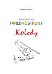 Stanislava Maráková: • Farebné struny - Koledy / Metodická príručka