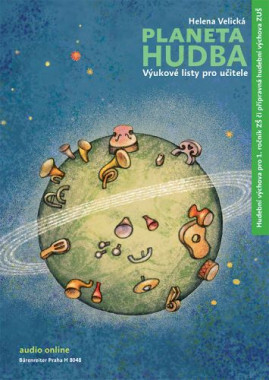 Helena Velická: • Planeta hudba (Výukové listy pro učitele) / Hudební výchova pro 1. ročník ZŠ či přípravná hudební výchova ZUŠ