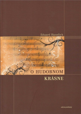 Eduard Hanslick: • O hudobnom krásne / Príspevok k revízii estetiky hudobného umenia 