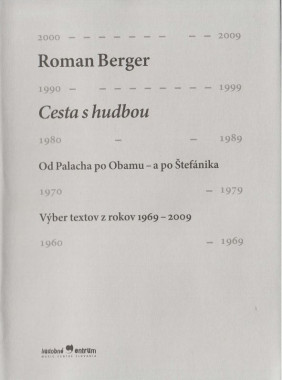 Roman Berger: • Cesta s hudbou / Od Palacha po Obamu - a po Štefánika / Výber textov z rokov 1969-2009
