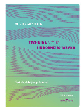 Oliver Messiaen: • Technika môjho hudobného jazyka / Text s hudobnými príkladmi