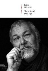 Peter Mikuláš: • Ako spievať prvú ligu