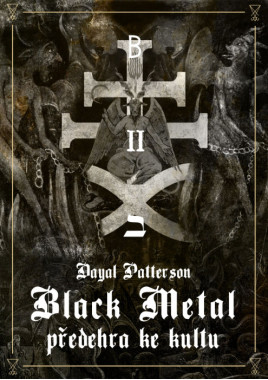 Dayal Patterson: • Black Metal: Předehra ke kultu / II: