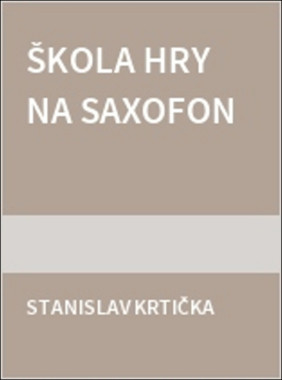 Stanislav Krtička: • Škola hry na saxofon