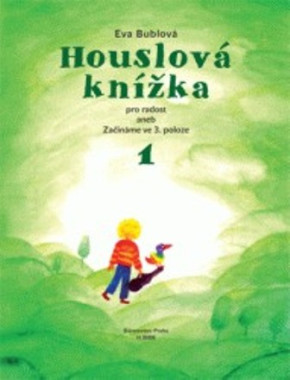 Eva Bublova: • Houslová knížka 1 / Pro radost aneb začínáme ve 3. poloze
