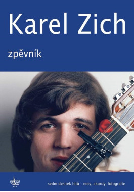 Karel Zich: • Karel Zich - Zpěvník / Sedm desítek hitů - noty, akordy, fotografie