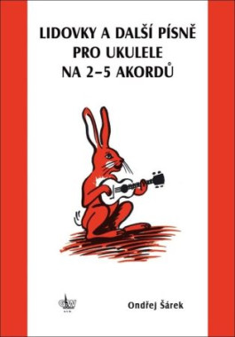 Ondřej Šárek: • Lidovky a další písně pro ukulele na 25 akordů
