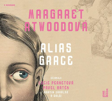 Audiokniha: Atwoodová Margaret • Alias Grace / Čtou Lucie Pernetová, Pavel Batěk, Martin Zahálka 