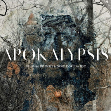 TIBURTINA ENSEMBLE & DAVID DORŮŽKA TRIO • APOKALYPSIS