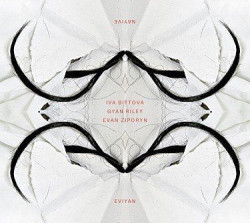 EVIYAN • NAYIVE (I.BITTOVÁ, G.RILEY, E.ZIPORIN)