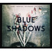 BLUE SHADOWS • BLUE SHADOWS