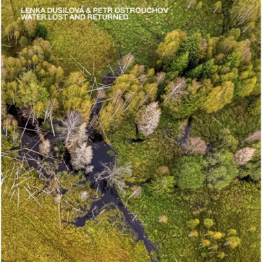 DUSILOVÁ LENKA & PETR OSTROUCH • WATER LOST AND RETURNED