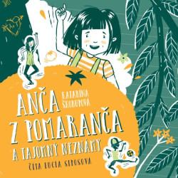 Audiokniha: Škorupová Katarína • Anča z pomaranča a tajomný neznámy / Číta Lucia Siposová (MP3-CD)