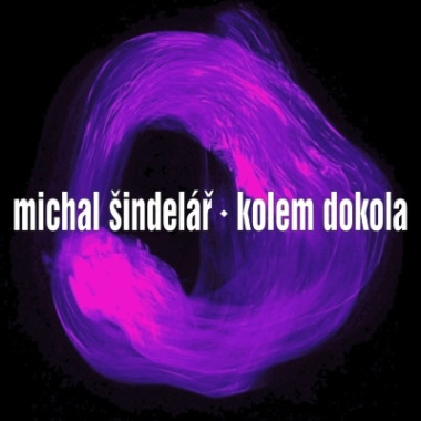 ŠINDELÁŘ MICHAL • KOLEM DOKOLA