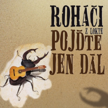 ROHÁČI Z LOKTE • POJĎTE JEN DÁL