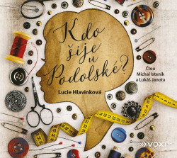 Audiokniha: Hlavinková Lucie • Kdo šije u Podolské / Čtou Isteník Michal, Janota Lukáš (MP3-CD)