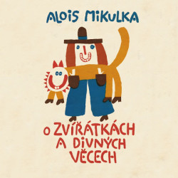 Audiokniha: Mikulka Alois • O zvířátkách a divných věcech / Čte Preiss Viktor (MP3-CD)