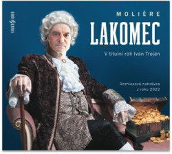 Audiokniha: Moliere • Lakomec / Čtou Trojan Ivan a další