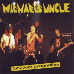 MICHAEL'S UNCLE • FUTURUM GROUNDLIVE