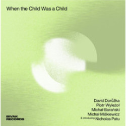 Dorůžka David, Piotr Wyleżoł • When the Child Was a Child