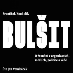 Audiokniha: Koukolík František • BULŠIT - O Žvanění v organizacích, médiích, politice a vědě / Čte Vondráček Jan (MP3-CD)