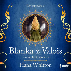 Audiokniha: Whitton Hana • Blanka z Valois – Levandulová princezna / Čte Saic Jakub (MP3-CD)