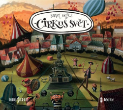 Audiokniha: Pavel Brycz • Cirkus svět / Čte Boris Rösner a jiní...