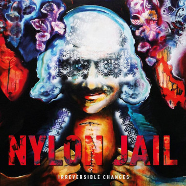 NYLON JAIL • IRREVERSIBLE CHANGES