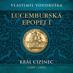 Audiokniha: Vondruška • Lucemburská Epopej I. Král Cizinec (1309 - 1333) / Čte Táborský Miroslav (MP3-CD)