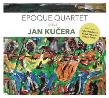 EPOQUE QUARTET • EPOQUE QUARTET PLAYS JAN KUČERA