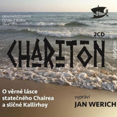 WERICH JAN A DALŠÍ • CHARITÓN: O VĚRNÉ LÁSCE STATEČNÉHO CHAIREA A SLIČNÉ KALLIRHOY