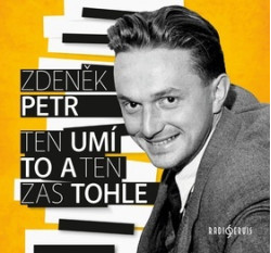 PETR ZDENĚK • TEN UMÍ TO A TEN ZAS TOHLE