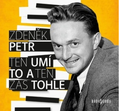 PETR ZDENĚK • TEN UMÍ TO A TEN ZAS TOHLE