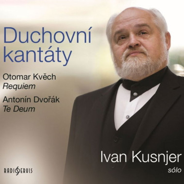 KUSNJER IVAN • KVĚCH, DVOŘÁK: DUCHOVNÍ KANTÁTY (KVĚCH O. REQUIEM TEMPORALEM, DVOŘÁK A. TE DEUM / I.KU