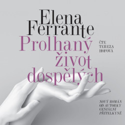 HOFOVÁ TEREZA • FERRANTE: PROLHANÝ ŽIVOT DOSPĚLÝCH