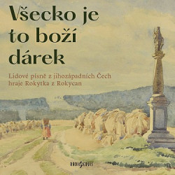 Rokytka z Rokycan • Všecko je to boží dárek. Lidové písně z jihozápadních Čech
